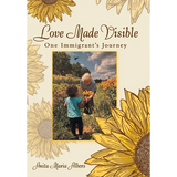 Love Made Visible: One Immigrant's Journey - Hardcover