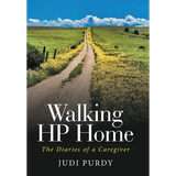 Walking HP Home: The Diaries of a Caregiver - Hardcover
