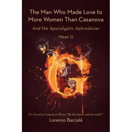 The Man Who Made Love to More Women Than Casanova: And the Apocalyptic Aphrodisiac