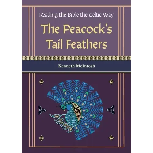 The Peacock's Tail Feathers (Reading the Bible the Celtic Way)