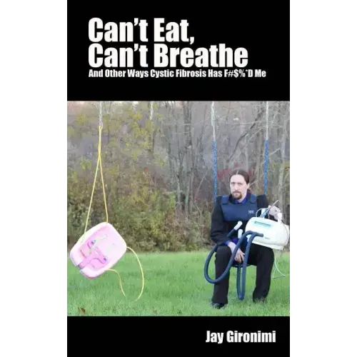 Can't Eat, Can't Breathe and Other Ways Cystic Fibrosis Has F#$%*d Me