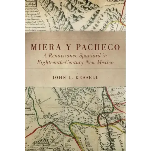 Miera Y Pacheco: A Renaissance Spaniard in Eighteenth-Century New Mexico