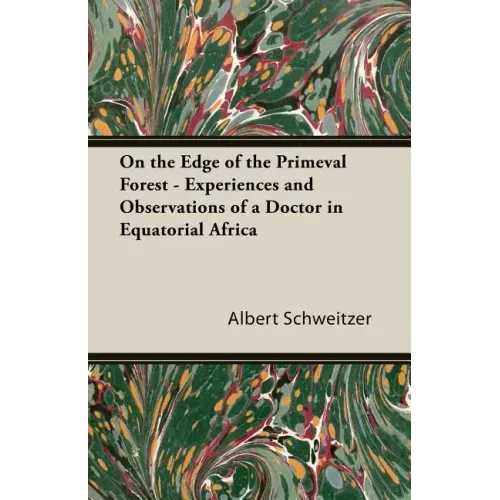 On the Edge of the Primeval Forest - Experiences and Observations of a Doctor in Equatorial Africa