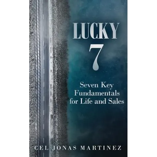Lucky 7: Seven Key Fundamentals for Life and Sales