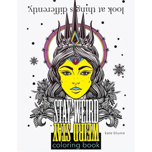 Stay Weird Coloring Book: Look At Things Differently