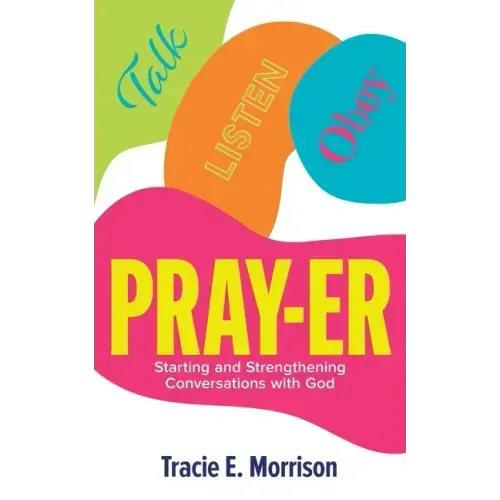 Pray-Er: Talk, Listen, Obey: Starting and Strengthening Conversations with God