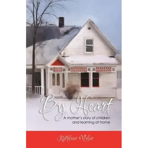 By Heart: A Mother's Story of Children and Learning at Home
