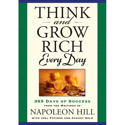 Think and Grow Rich Every Day: 365 Days of Success from the Writings of Napoleon Hill