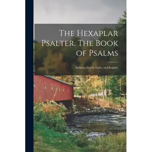 The Hexaplar Psalter. The Book of Psalms: Hebrew, Greek, Latin, and English;