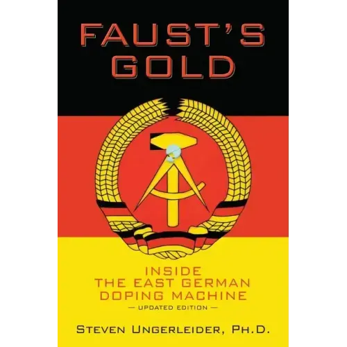 Faust's Gold: inside the east german doping machine---updated edition