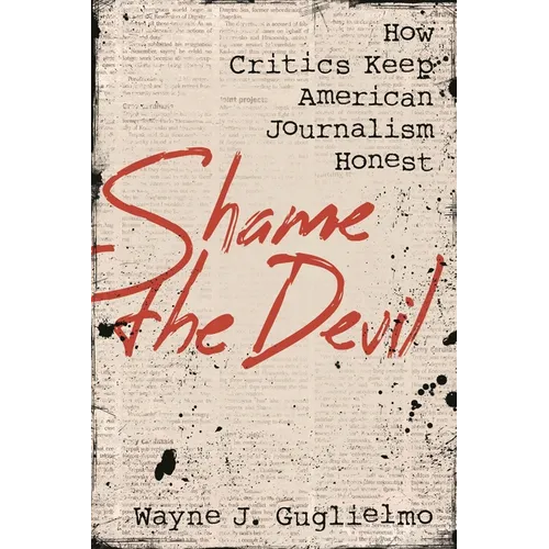 Shame the Devil: How Critics Keep American Journalism Honest