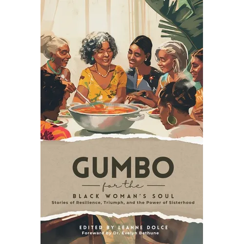 Gumbo for the Black Woman's Soul: Stories of Resilience, Triumph, and the Power of Sisterhood