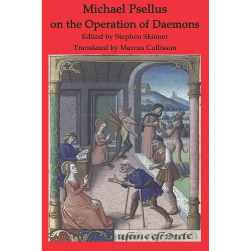 Michael Psellus on the Operation of Daemons: De Operatione Daemonum