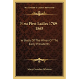 First First Ladies 1789-1865: A Study Of The Wives Of The Early Presidents - Paperback