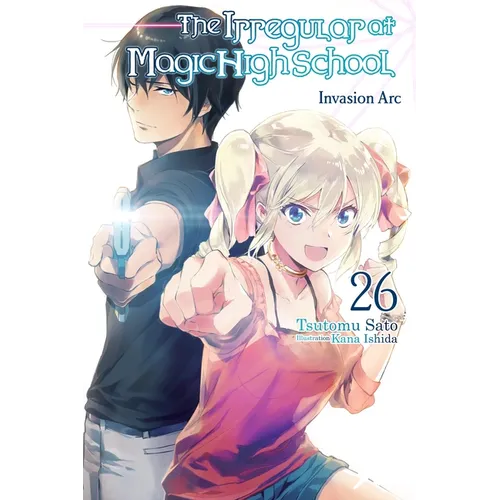 The Irregular at Magic High School, Vol. 26 (Light Novel): Invasion ARC