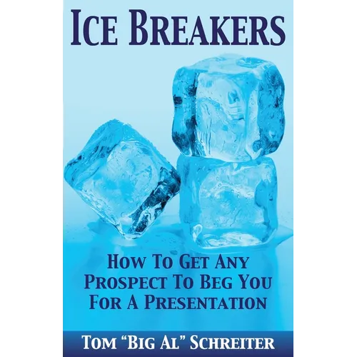 Ice Breakers: How To Get Any Prospect to Beg You for a Presentation