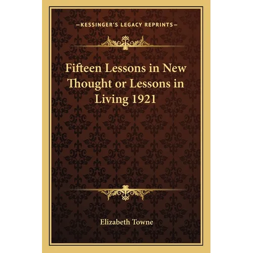 Fifteen Lessons in New Thought or Lessons in Living 1921
