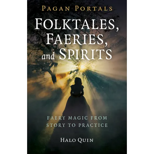Pagan Portals - Folktales, Faeries, and Spirits: Faery Magic from Story to Practice