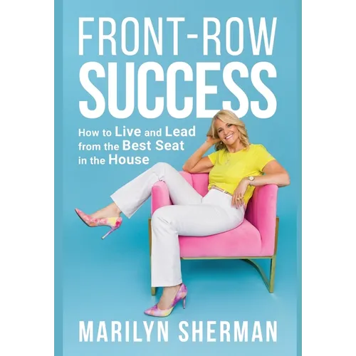 Front-Row Success: How to Live and Lead from the Best Seat in the House