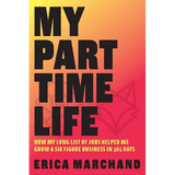 My Part Time Life: How My Long List of Jobs Helped Me Grow A Six Figure Business in 365 Days