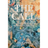The Call: The Spiritual Realism of Sargent Shriver - Paperback