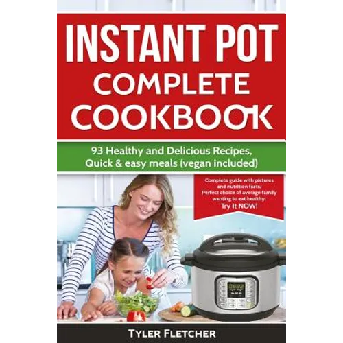 Instant Pot Cookbook. 93 Healthy and Delicious Recipes, Quick & easy meals (vegan included)