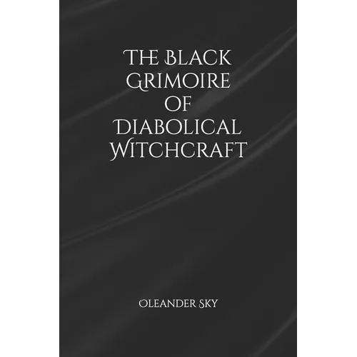 The Black Grimoire of Diabolical Witchcraft