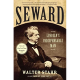 Seward: Lincoln's Indispensable Man