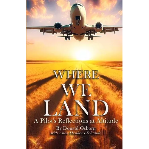 Where We Land: A Pilot's Reflections at Altitude