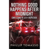 Nothing Good Happens After Midnight: Confessions Of A 911 Dispatcher - Hardcover