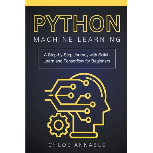 Python Machine Learning: A Step-by-Step Journey with Scikit-Learn and Tensorflow for Beginners