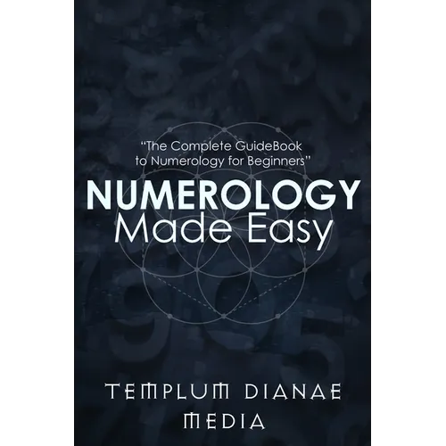 Numerology Made Easy: The Complete GuideBook to Numerology for Beginners