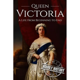 Queen Victoria: A Life From Beginning to End