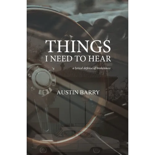 Things I Need To Hear: A Lyrical Defense of Brokenness
