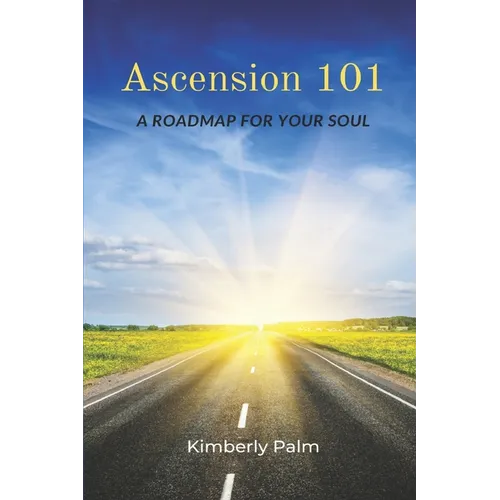 Ascension 101: A Roadmap For Your Soul