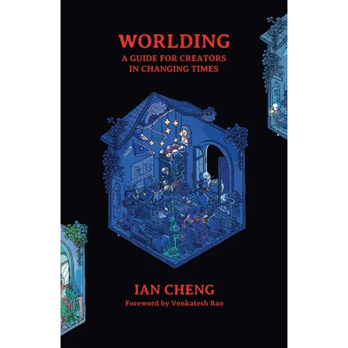 Worlding: A Guide for Creators in Changing Times
