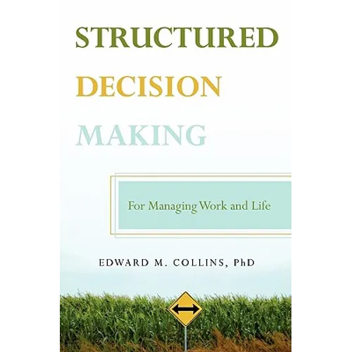 Structured Decision Making: For Managing Work and Life