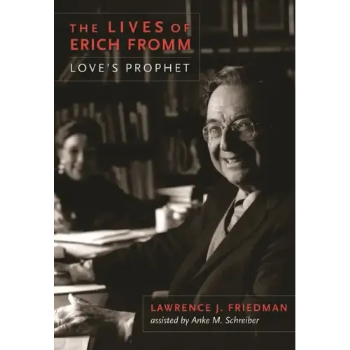 The Lives of Erich Fromm: Love's Prophet