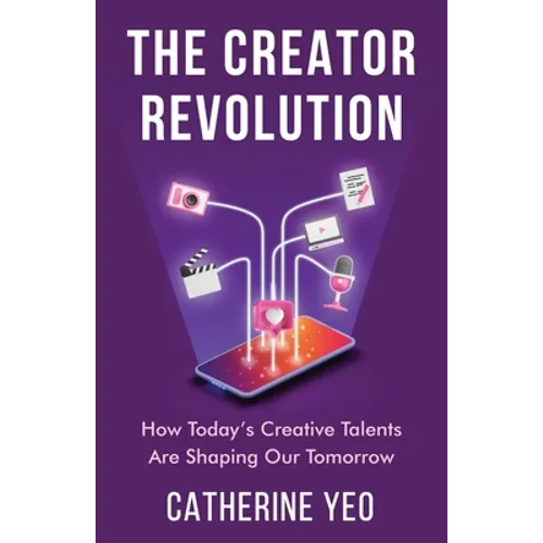 The Creator Revolution: How Today's Creative Talents Are Shaping Our Tomorrow