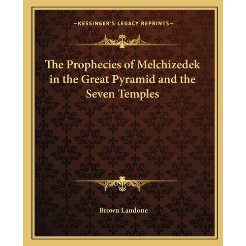 The Prophecies of Melchizedek in the Great Pyramid and the Seven Temples