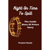 Right On Time To Spill: The Inside Story Of Prince Harry - Paperback