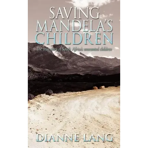 Saving Mandela's Children: The True Story of South Africa's Unwanted Children