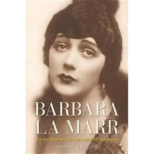 Barbara La Marr: The Girl Who Was Too Beautiful for Hollywood