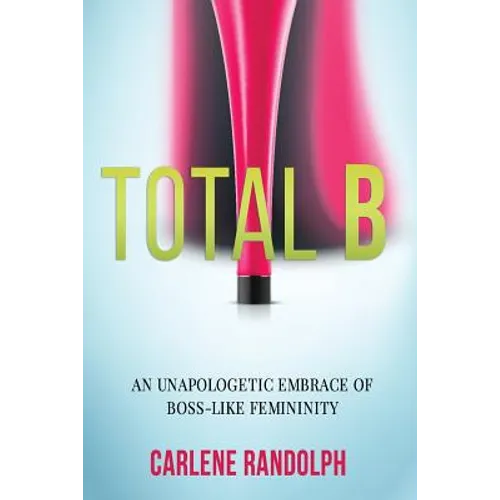 Total B: An Unapologetic Embrace of Boss-Like Femininity