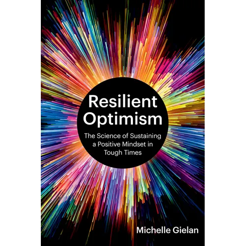Resilient Optimism: The Science of Sustaining a Positive Mindset in Tough Times