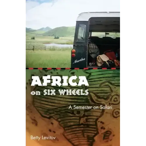 Africa on Six Wheels: A Semester on Safari