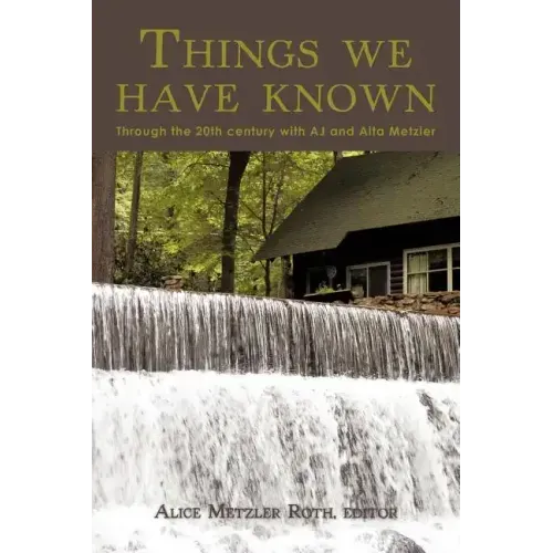 Things We Have Known: Through the 20th Century with Aj and Alta Metzler