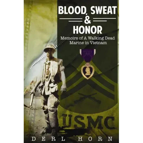 Blood, Sweat and Honor: Memoirs of a "Walking Dead Marine" in Vietnam