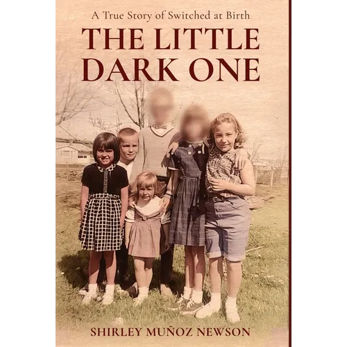 The Little Dark One: A True Story of Switched at Birth