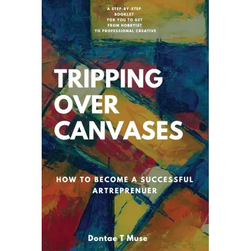 Tripping Over Canvases: How To Become a Successful Artrepreneur